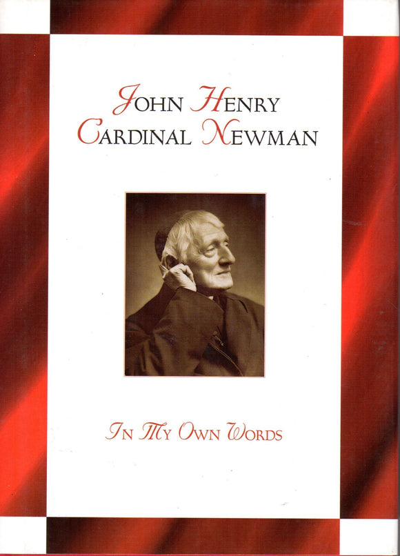 John Henry Cardinal Newmam: In My Own Words