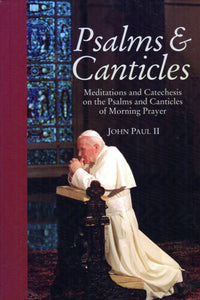 Psalms and Canticles: Meditations and Catechesis on the Psalms and Canticles of Morning Prayer