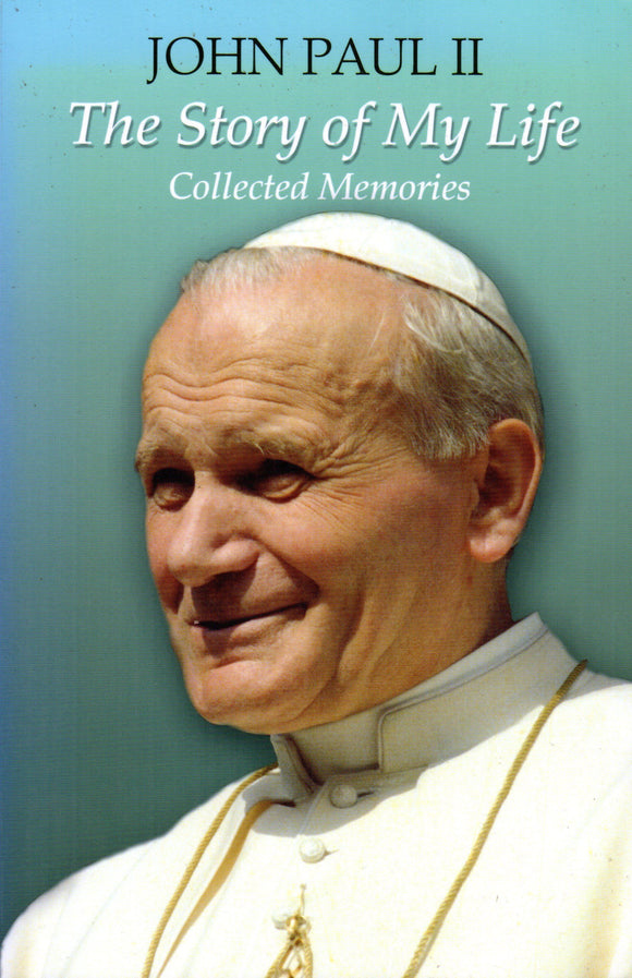 John Paul II: The Story of My Life- Collected Memories