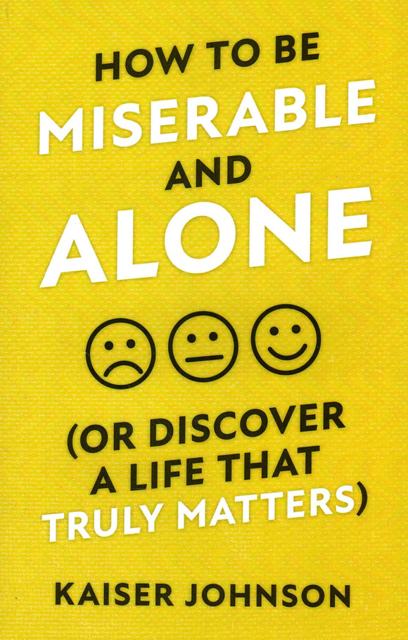 How to be Miserable and Alone (Or Discover that Life Truly Matters)