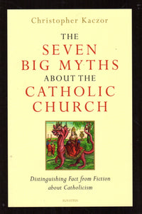 The Seven Big Myths about the Catholic Church