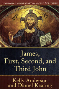 Catholic Commentary on Sacred Scripture: James, First, Second and Third John