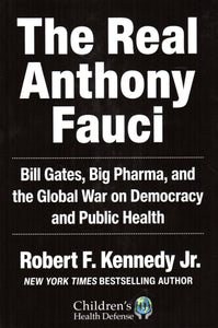 The Real Anthony Fauci: Bill Gates, Big Pharma and the Global war on Democracy and Public Health