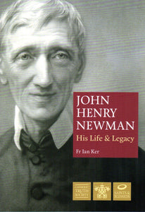 John Henry Newman : His Life and Legacy