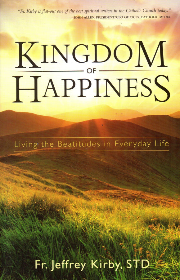 Kingdom of Happiness: Living the Beatitudes in Everyday Life