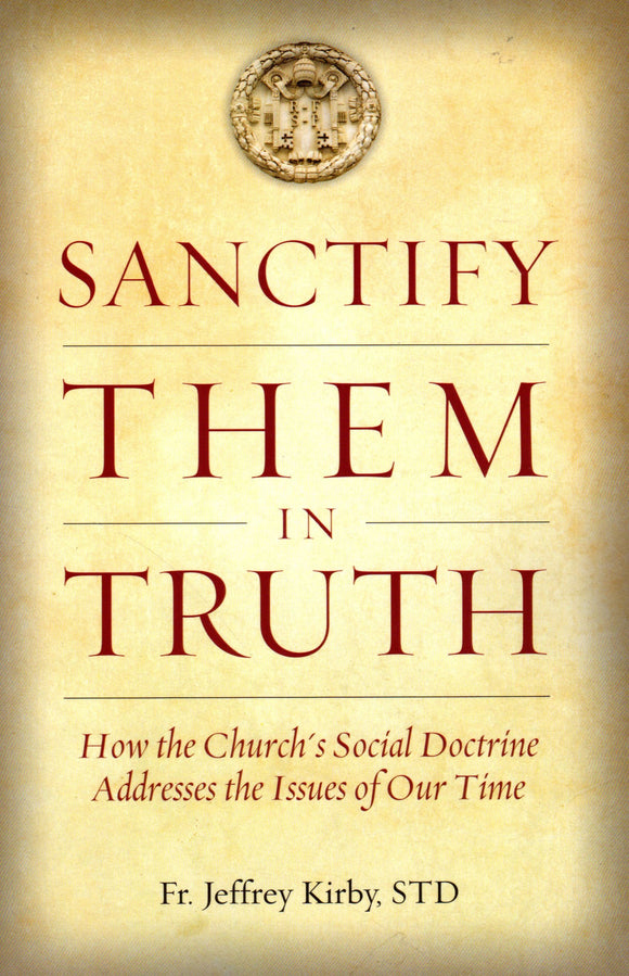 Sanctify Them in Truth: How the Church's Social Doctrine Addresses the Issues of Our Time