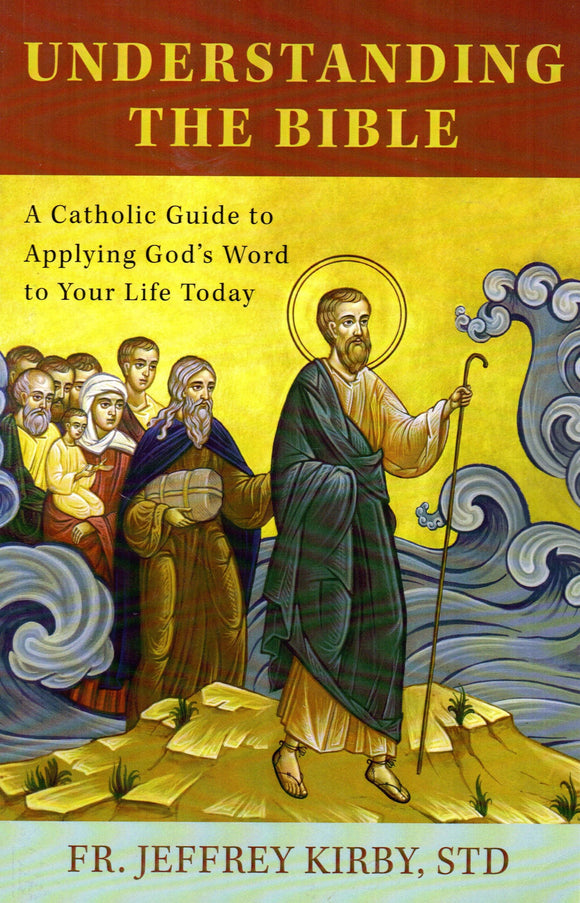 Understanding the Bible: A Catholic Guide to Applying God's Word to Your Life Today