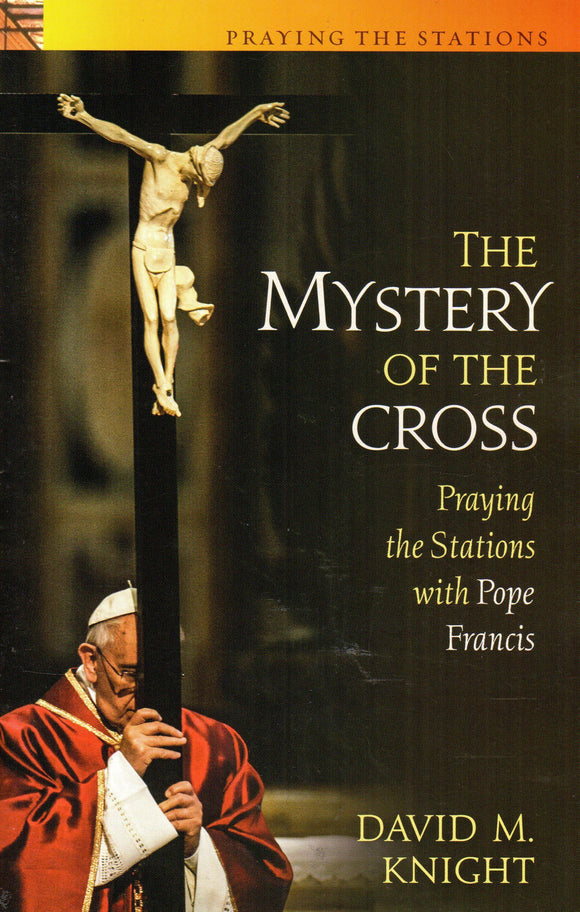 The Mystery of the Cross: Praying the Stations with Pope Francis