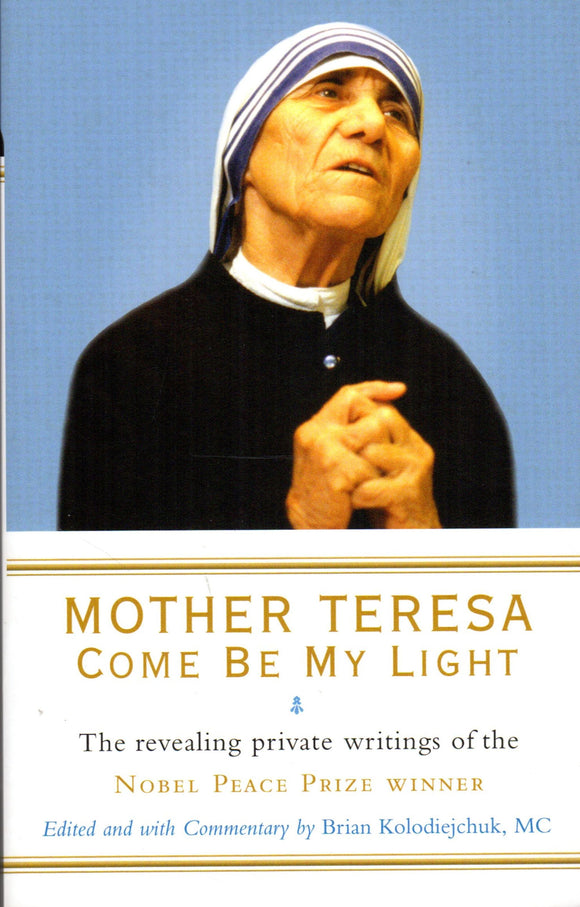 Mother Teresa: Come Be My Light - The Revealing Private Writings of the Nobel Peace Prize Winner  (Rider)