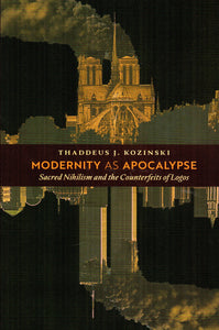 Modernity as Apocalypse: Sacred Nihilism and the Counterfeits of Logos