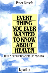 Everything You Ever Wanted To Know About Heaven