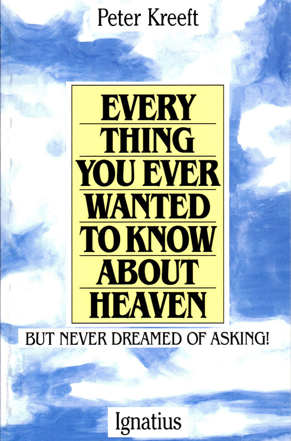 Everything You Ever Wanted To Know About Heaven