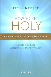 How to be Holy: First Steps in Becoming a Saint