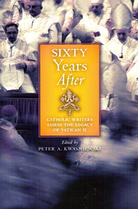 Sixty Years After: Catholic Writers Assess the Legacy of Vatican II