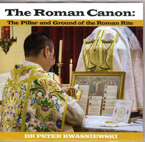 The Roman Canon: The Pillar and Ground of the Roman Rite CD