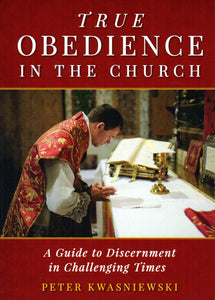 True Obedience in the Church: A Guide to Discernment in Challenging Times