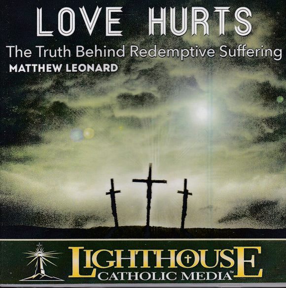 Love Hurts: The Truth Behind Redemptive Suffering CD