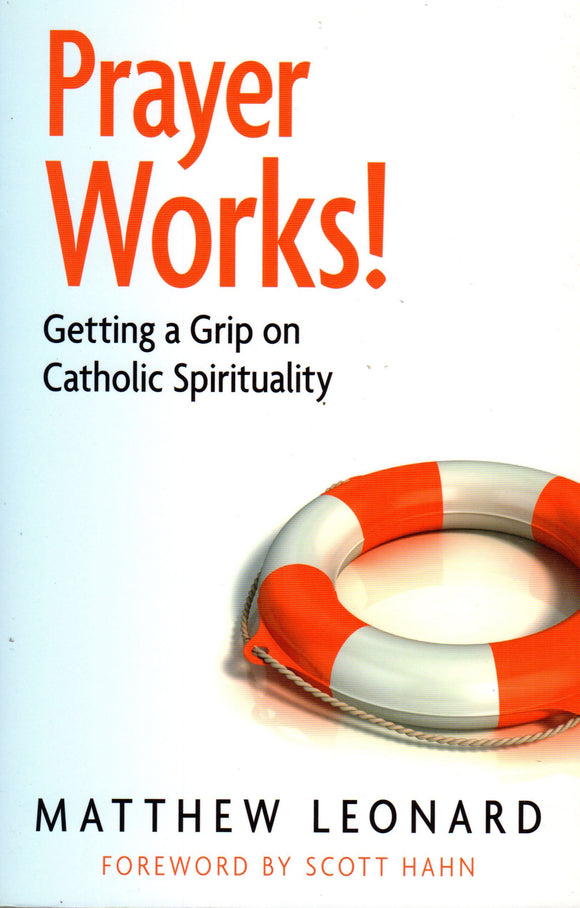 Prayer Works: Getting a Grip on Catholic Spirituality