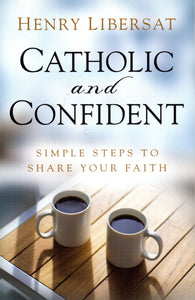 Catholic and Confident: Simple Steps to Share Your Faith