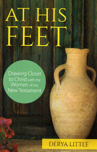 At His Feet: Drawing Closer to Christ with the Women of the New Testament