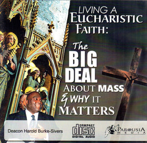 Living a Eucharistic Faith: The Big Deal About Mass & Why It Matters CD