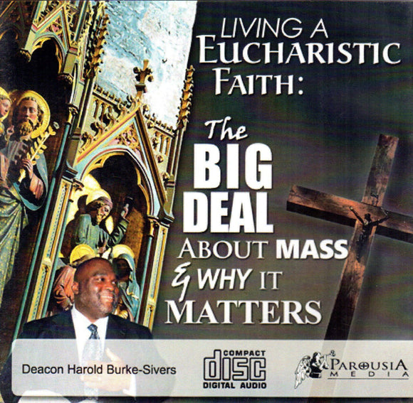 Living a Eucharistic Faith: The Big Deal About Mass & Why It Matters CD