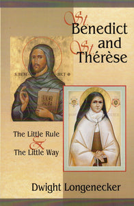 St Benedict and St Therese: The Rule and The Little Way