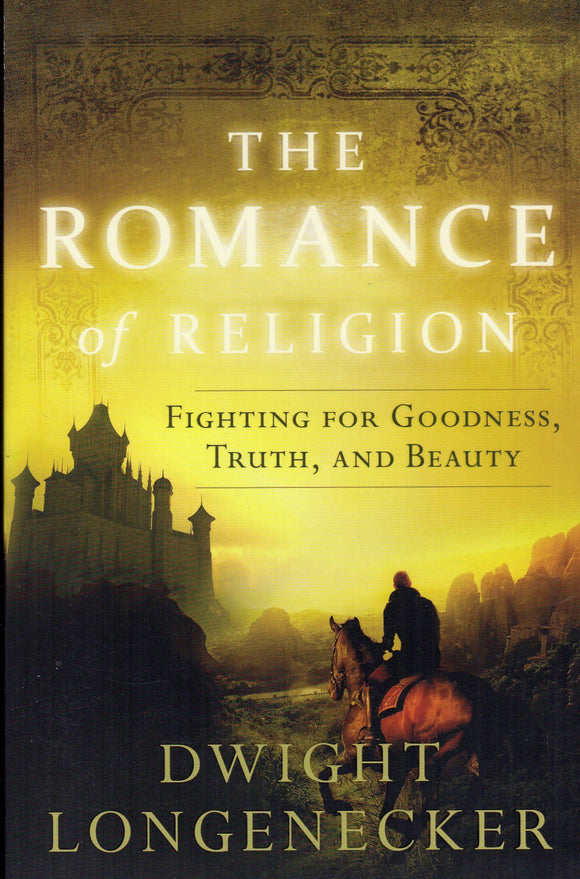 The Romance of Religion: Fighting for Goodness, Truth and Beauty