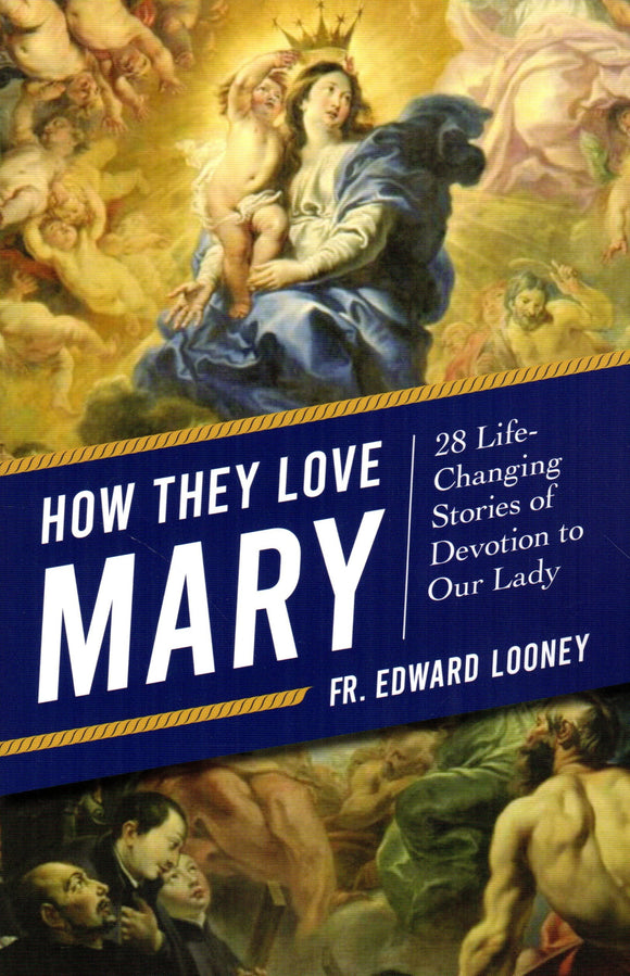 How They Love Mary: 28 Life-Changing Stories of Devotion to Our Lady