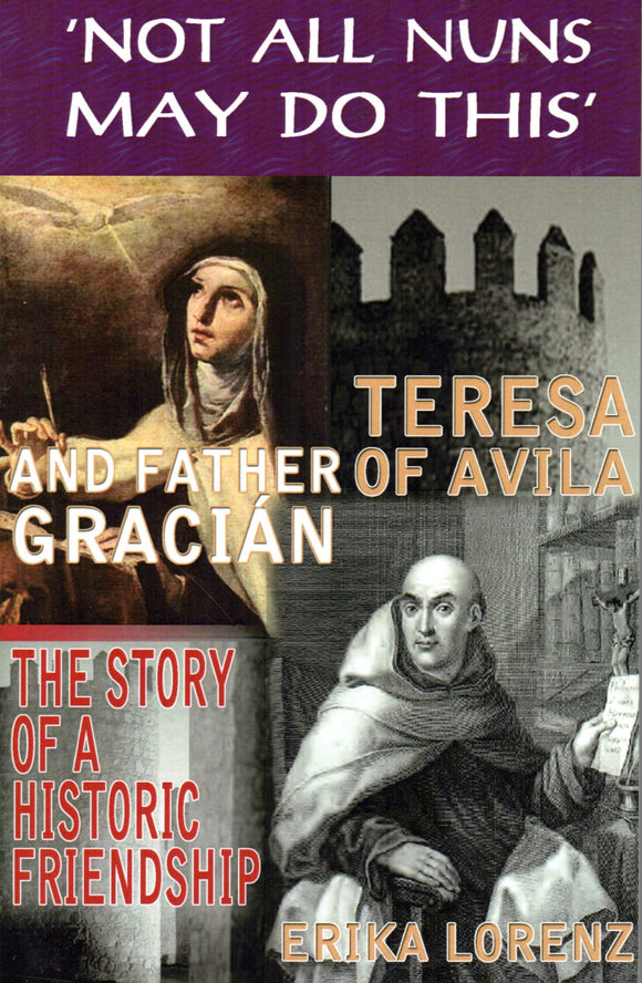 'Not All Nuns May Do This': Teresa and Father of Avila Gracian - The Story of a Historic Friendship