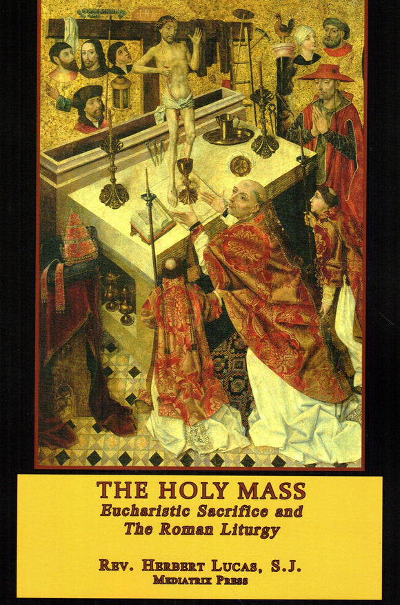 The Holy Mass: Eucharistic Sacrifice and the Roman Liturgy