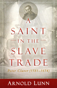 A Saint in the Slave Trade: Peter Claver (1581-1654)