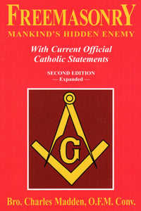 Freemasonry, Mankind's Hidden Enemy: With Current Official Catholic Statements (2nd Edition Expanded)