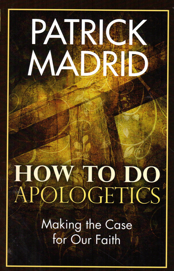 How to do Apologetics: Making the Case for Our Faith