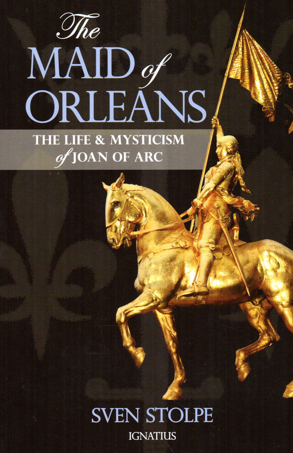 Maid of Orleans: The Life and Mysticism of Joan of Arc