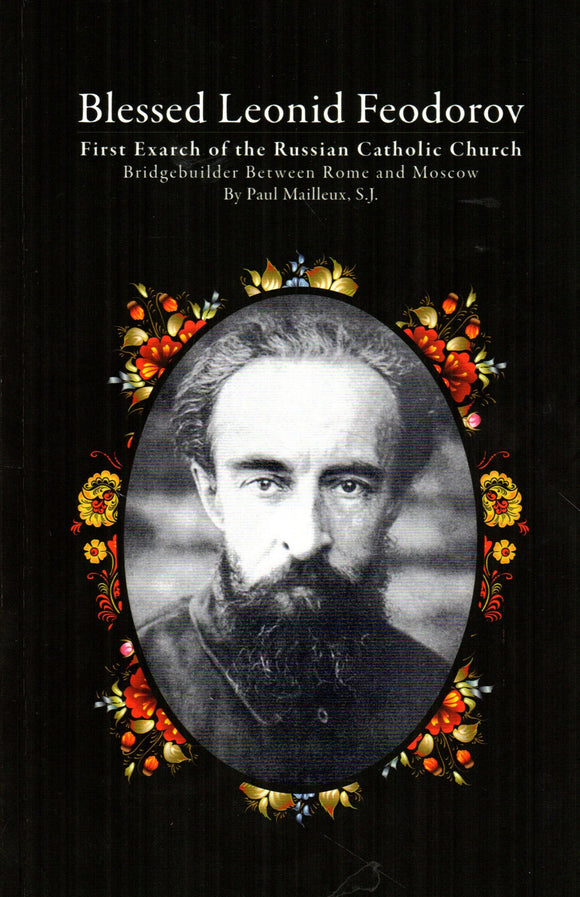 Blessed Leonid Feodorov: First Exarch of the Russian Catholic Church - Bridgebuilder Between Rome and Moscow