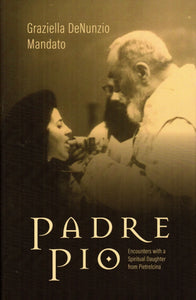 Padre Pio: Encounters with a Spiritual Daughter from Pietrelcina