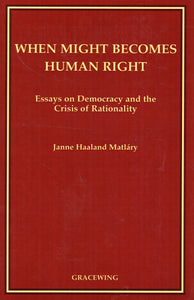 When Might Becomes Human Right: Essays on Democracy and the Crisis of Rationality