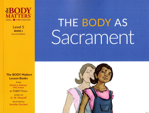 The Body Matters: The Body as Sacrament (Level 5 Book 1)