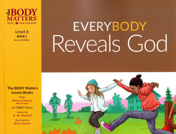 The Body Matters: Everybody Reveals God (Level 6 Book 1)