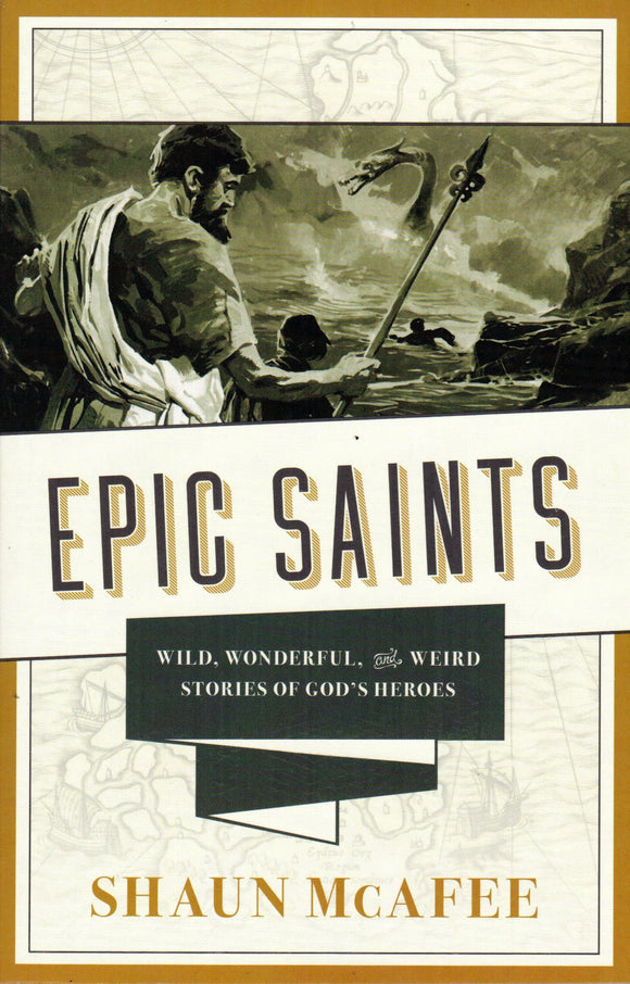 Epic Saints: Wild, Wonderful and Weird Stories of God's Heroes