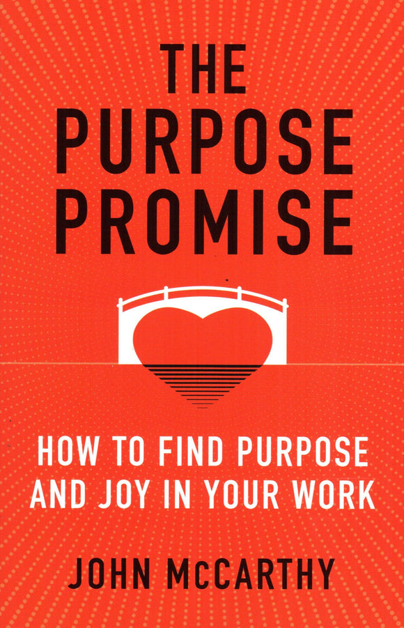 The Purpose Promise: How to Find Purpose and Joy Promise in Your Work