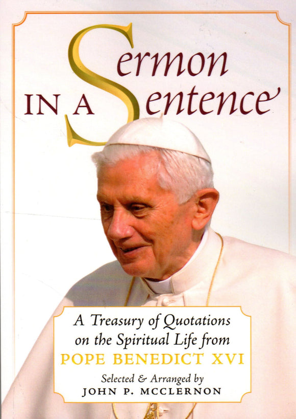 Sermon in a Sentence: A Treasury of Quotations on the Spiritual Life from Pope Benedict XVI