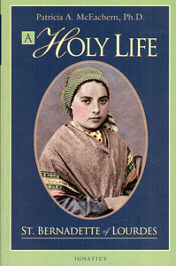 A Holy Life: St Bernadette of Lourdes