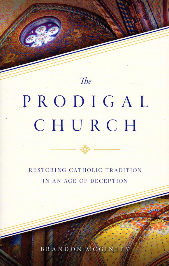 Prodigal Church: Restoring Catholic Tradition in an Age of Deception