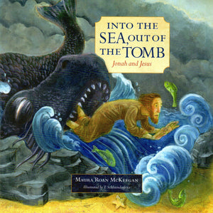 Into the Sea, Out of the Tomb: Jonah and Jesus (PB)