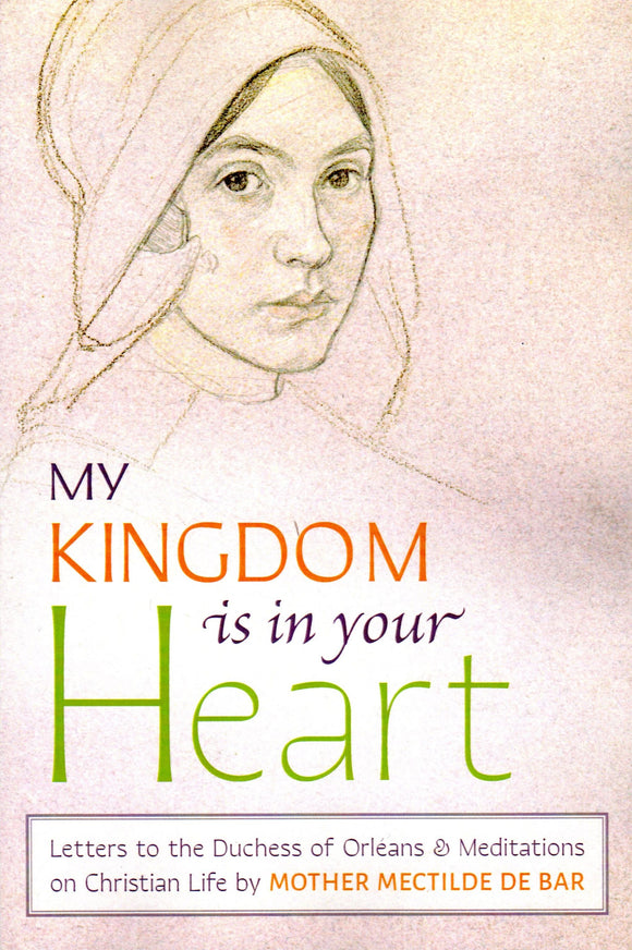 My Kingdom is in Your Heart: Letters to the Duchess of Orleans and Meditations of Christian Life