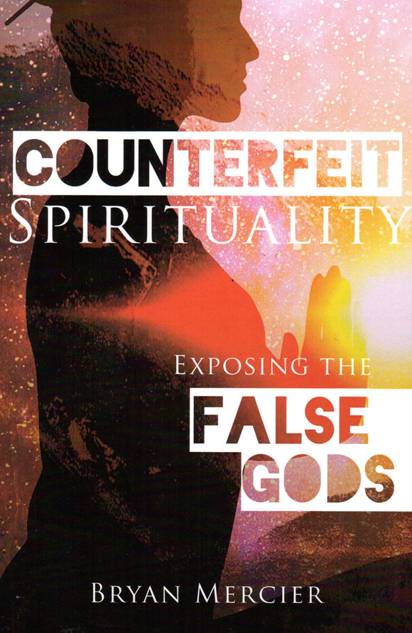 Counterfeit Spirituality: Exposing the False Gods