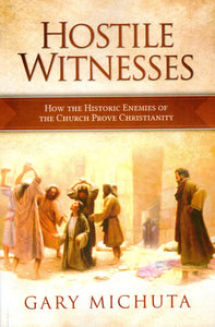 Hostile Witnesses: How the Historic Enemies of the Church Prove Christianity