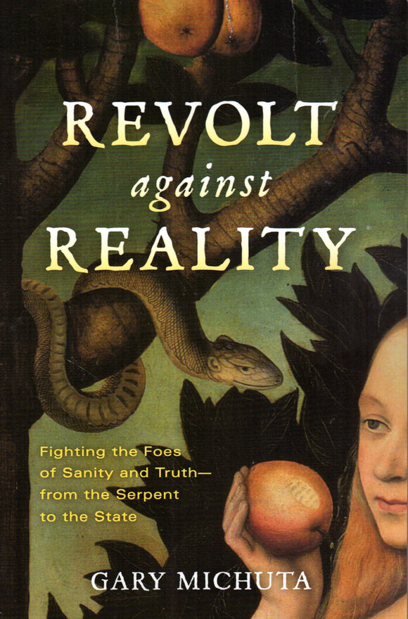 Revolt against Reality: Fighting the Foes of Sanity and Truth - from the Serpent to the State